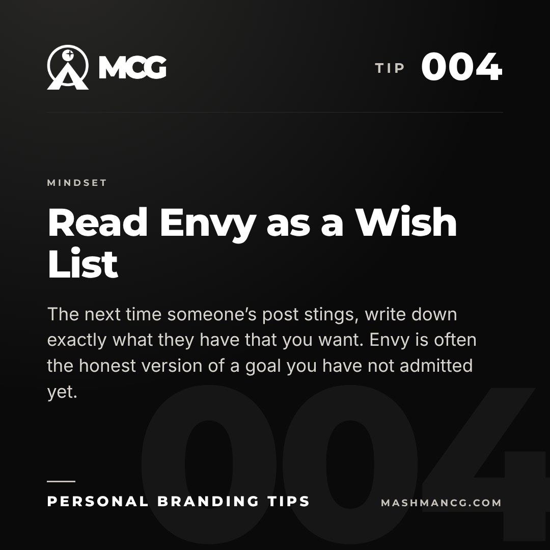 Personal Branding Tip 004 from Mashman Consulting Group: Read Envy as a Wish List. The next time someone’s post stings, write down exactly what they have that you want. Envy is often the honest version of a goal you have not admitted yet.