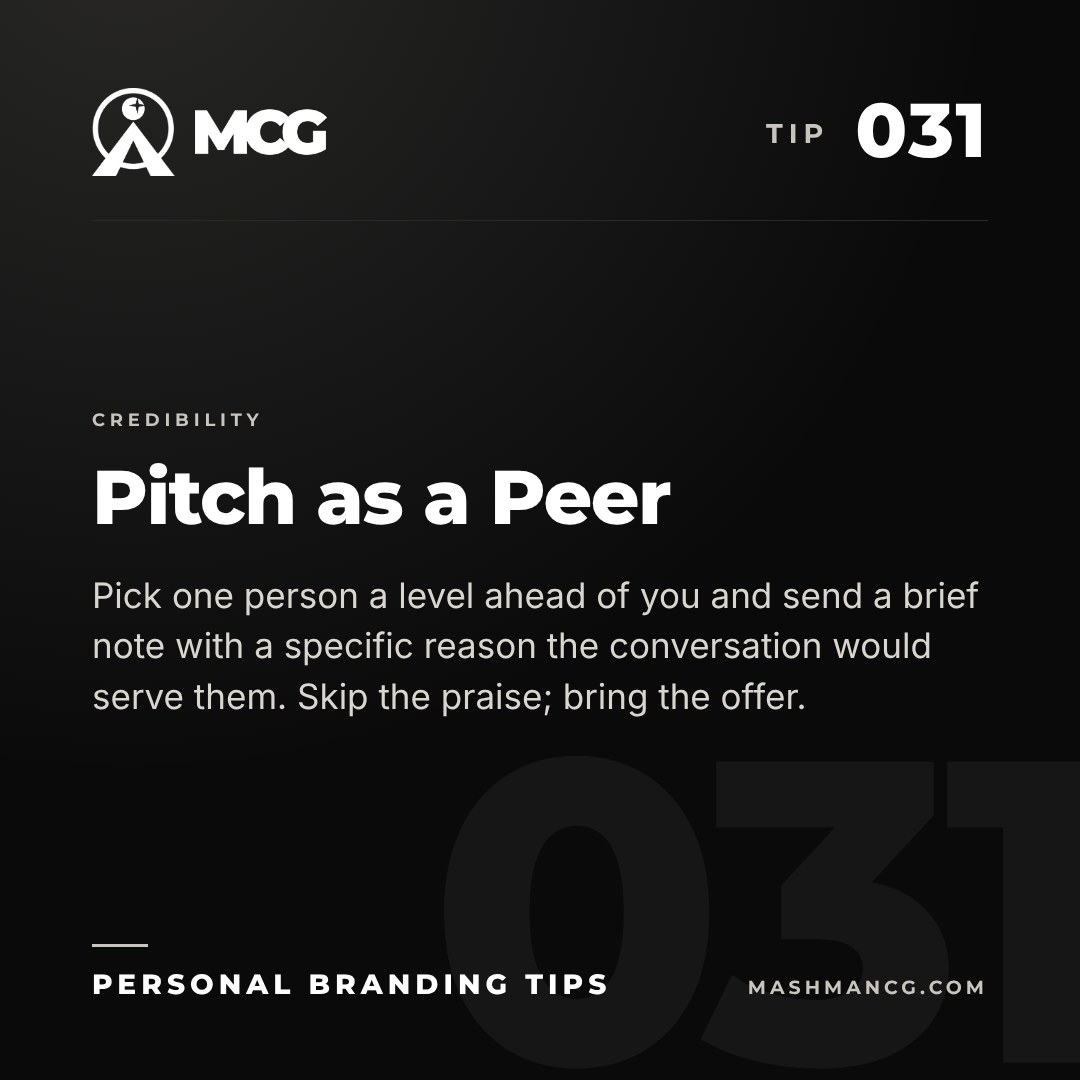Personal Branding Tip 031 from Mashman Consulting Group: Pitch as a Peer. Pick one person a level ahead of you and send a brief note with a specific reason the conversation would serve them. Skip the praise; bring the offer.