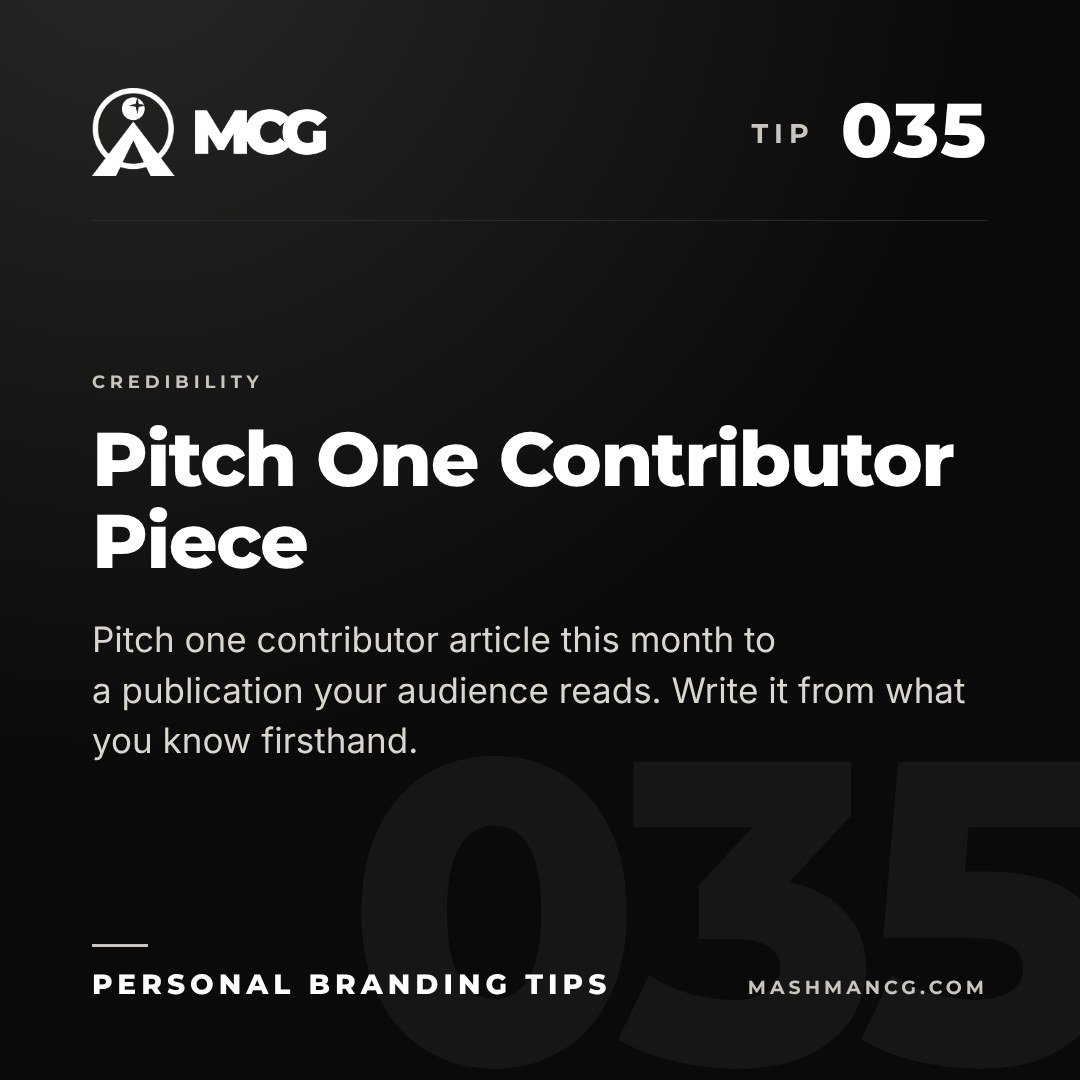 Personal Branding Tip 035 from Mashman Consulting Group: Pitch One Contributor Piece. Pitch one contributor article this month to a publication your audience reads. Write it from what you know firsthand.