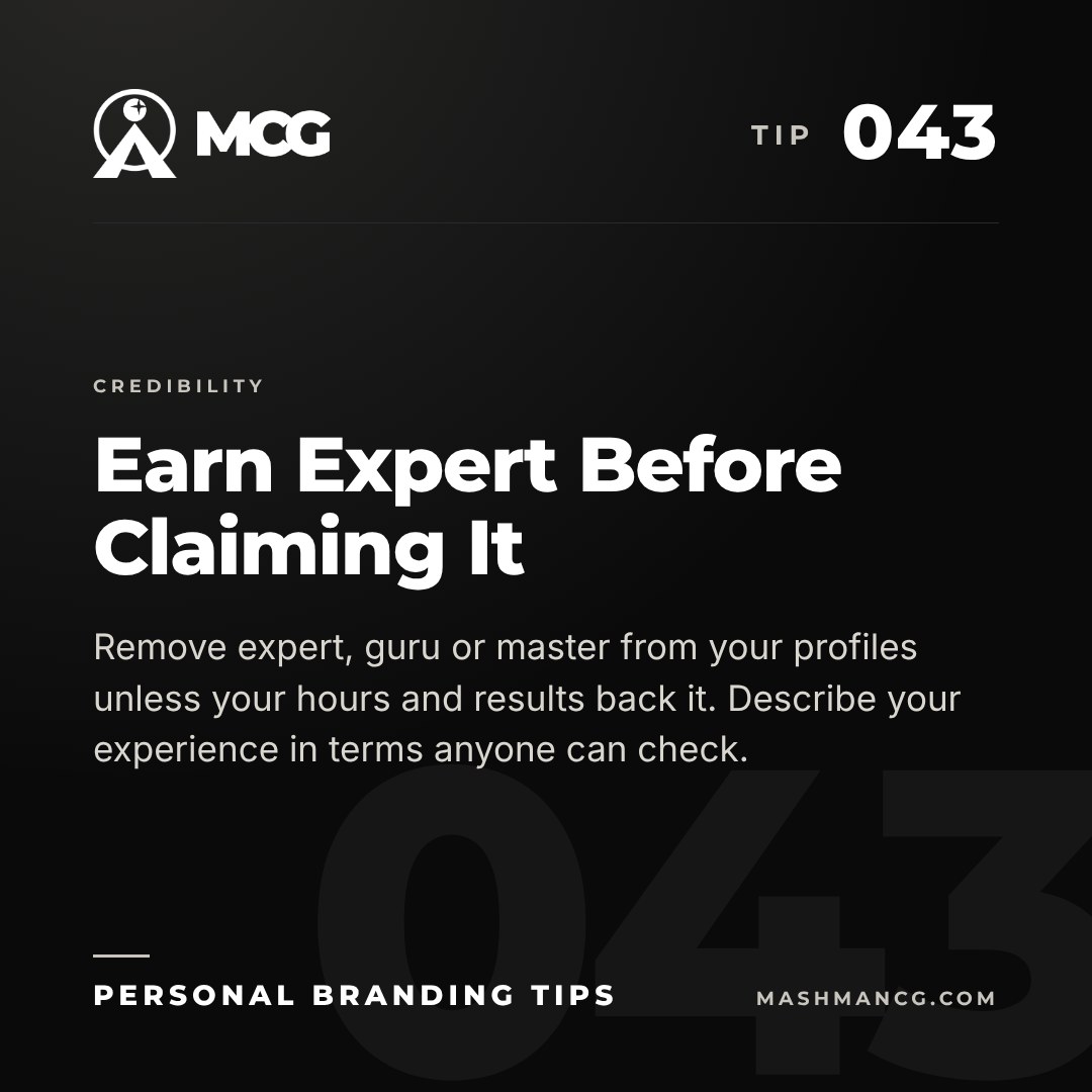 Personal Branding Tip 043 from Mashman Consulting Group: Earn Expert Before Claiming It. Remove expert, guru or master from your profiles unless your hours and results back it. Describe your experience in terms anyone can check.