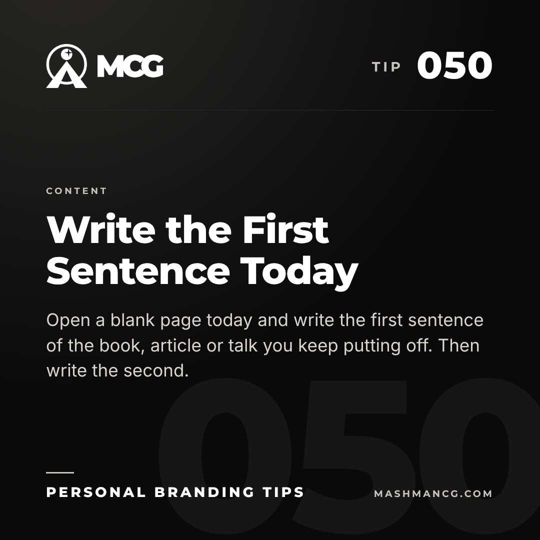 Personal Branding Tip 050 from Mashman Consulting Group: Write the First Sentence Today. Open a blank page today and write the first sentence of the book, article or talk you keep putting off. Then write the second.