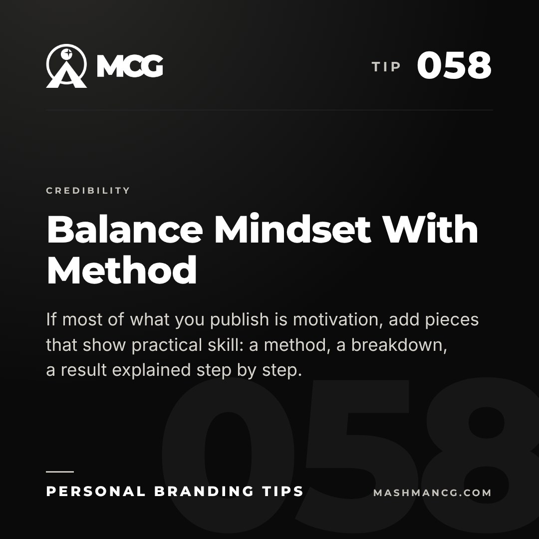 Personal Branding Tip 058 from Mashman Consulting Group: Balance Mindset With Method. If most of what you publish is motivation, add pieces that show practical skill: a method, a breakdown, a result explained step by step.