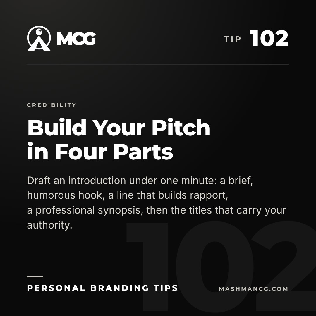Personal Branding Tip 102 from Mashman Consulting Group: Build Your Pitch in Four Parts. Draft an introduction under one minute: a brief, humorous hook, a line that builds rapport, a professional synopsis, then the titles that carry your authority.