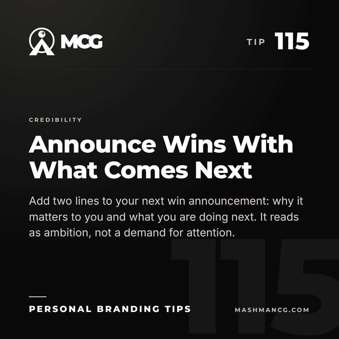 Personal Branding Tip 115 from Mashman Consulting Group: Announce Wins With What Comes Next. Add two lines to your next win announcement: why it matters to you and what you are doing next. It reads as ambition, not a demand for attention.