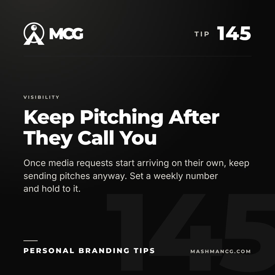 Personal Branding Tip 145 from Mashman Consulting Group: Keep Pitching After They Call You. Once media requests start arriving on their own, keep sending pitches anyway. Set a weekly number and hold to it.