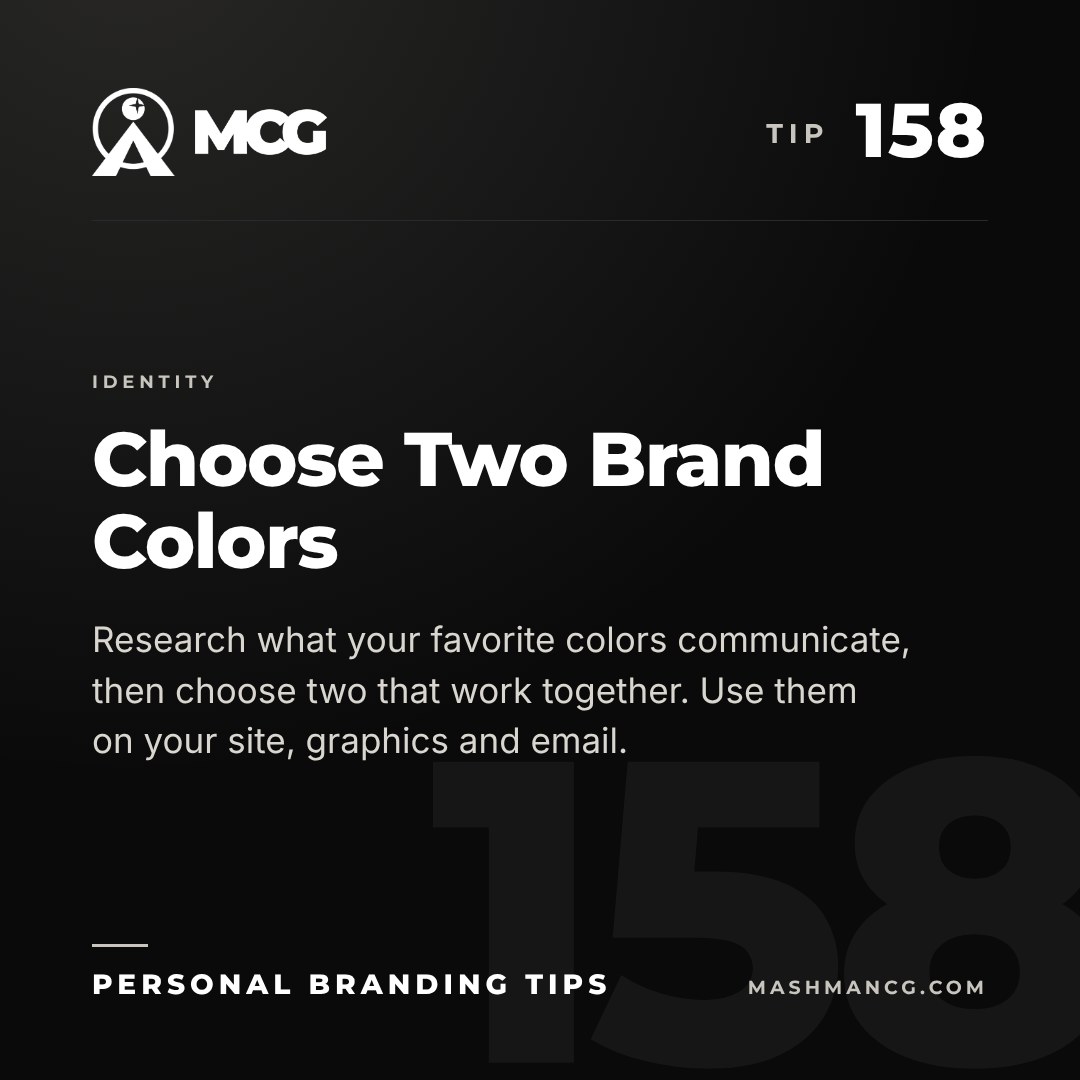 Personal Branding Tip 158 from Mashman Consulting Group: Choose Two Brand Colors. Research what your favorite colors communicate, then choose two that work together. Use them on your site, graphics and email.
