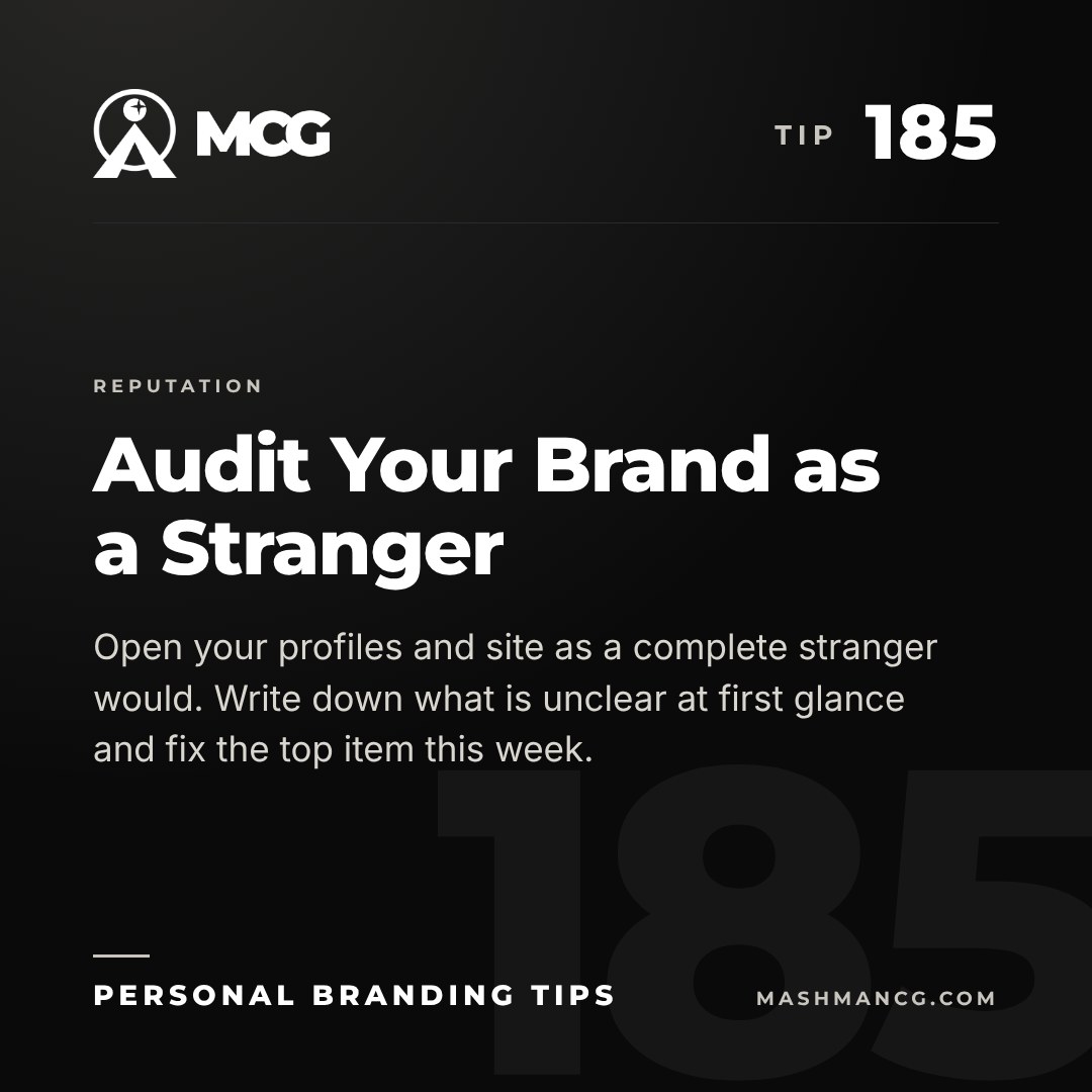 Personal Branding Tip 185 from Mashman Consulting Group: Audit Your Brand as a Stranger. Open your profiles and site as a complete stranger would. Write down what is unclear at first glance and fix the top item this week.