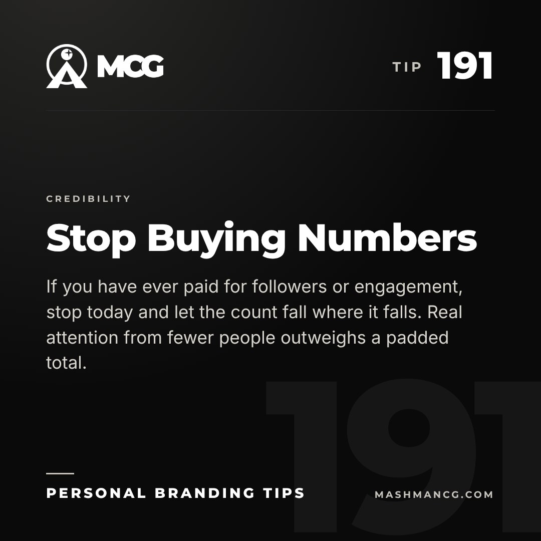 Personal Branding Tip 191 from Mashman Consulting Group: Stop Buying Numbers. If you have ever paid for followers or engagement, stop today and let the count fall where it falls. Real attention from fewer people outweighs a padded total.