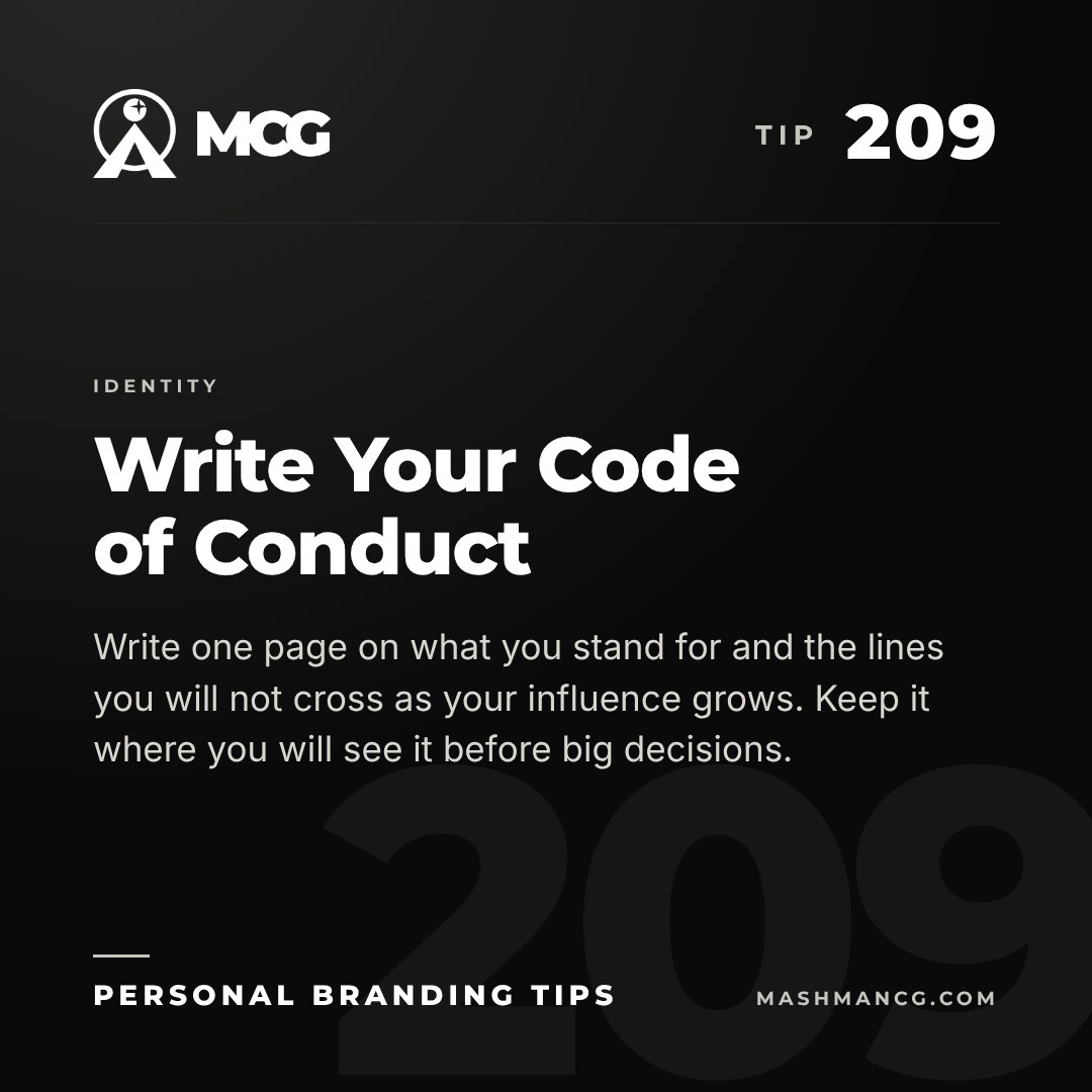 Personal Branding Tip 209 from Mashman Consulting Group: Write Your Code of Conduct. Write one page on what you stand for and the lines you will not cross as your influence grows. Keep it where you will see it before big decisions.