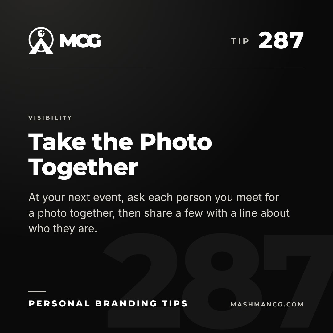 Personal Branding Tip 287 from Mashman Consulting Group: Take the Photo Together. At your next event, ask each person you meet for a photo together, then share a few with a line about who they are.