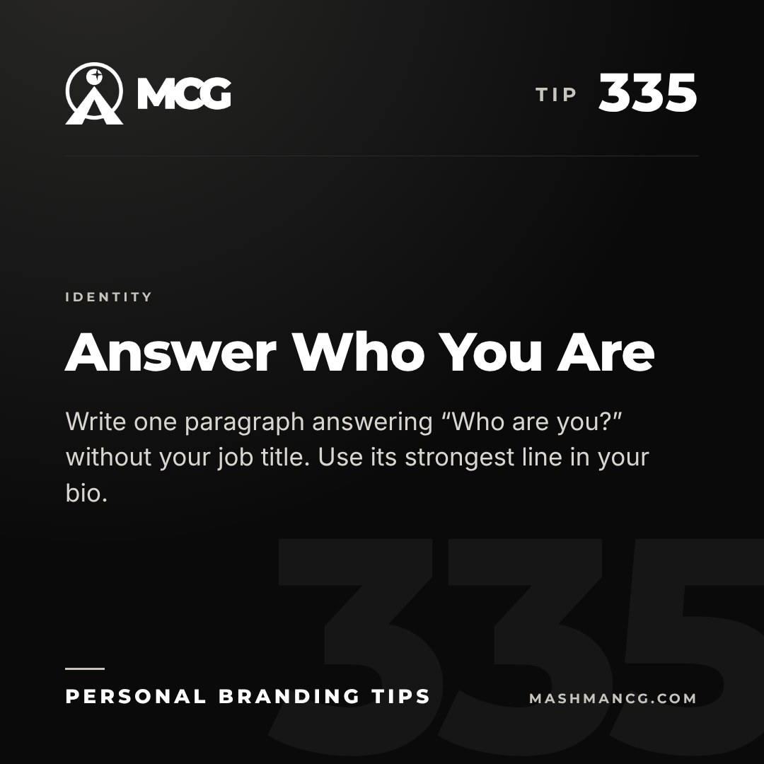 Personal Branding Tip 335 from Mashman Consulting Group: Answer Who You Are. Write one paragraph answering “Who are you?” without your job title. Use its strongest line in your bio.