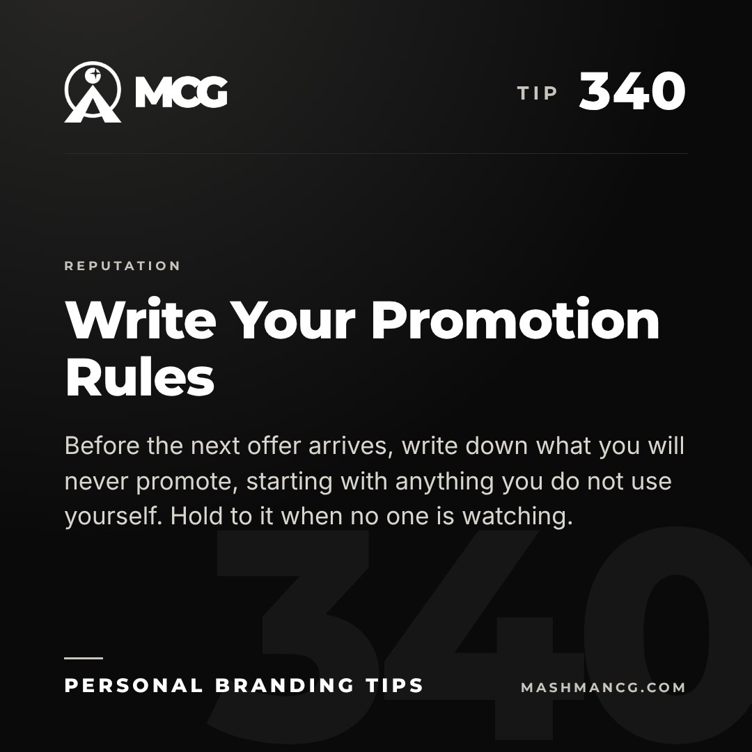 Personal Branding Tip 340 from Mashman Consulting Group: Write Your Promotion Rules. Before the next offer arrives, write down what you will never promote, starting with anything you do not use yourself. Hold to it when no one is watching.