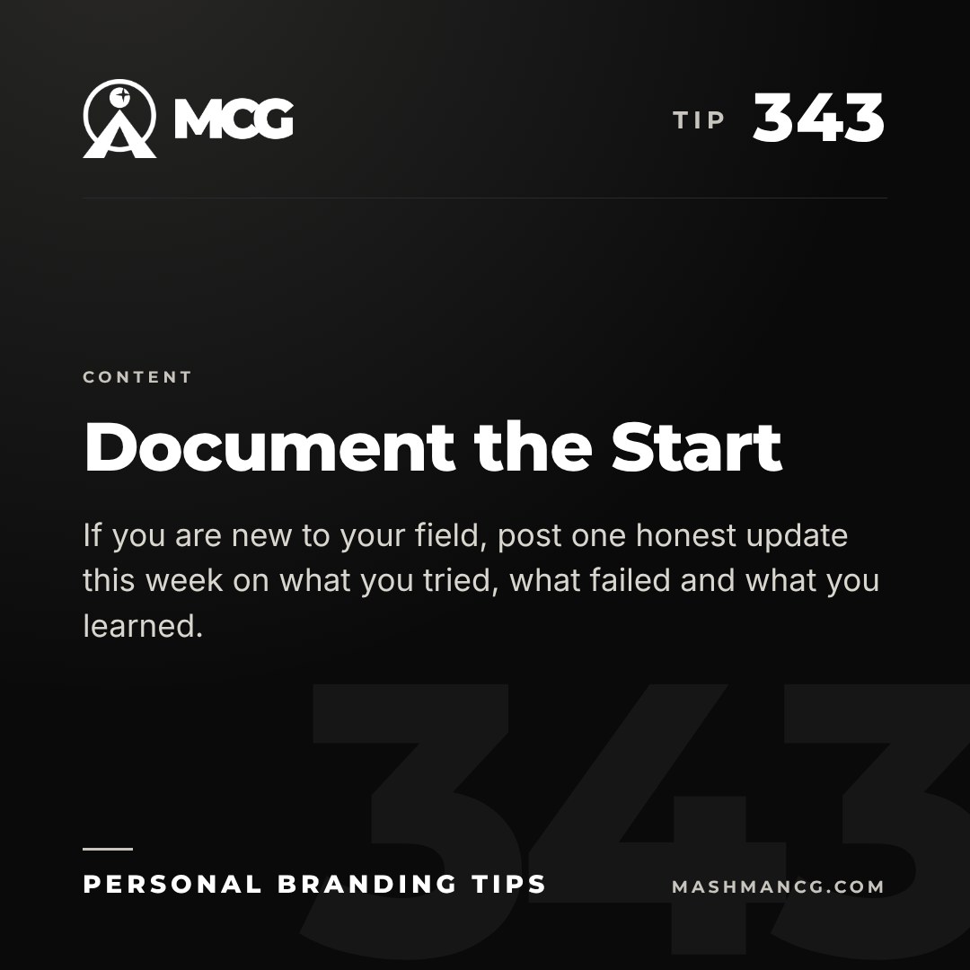 Personal Branding Tip 343 from Mashman Consulting Group: Document the Start. If you are new to your field, post one honest update this week on what you tried, what failed and what you learned.