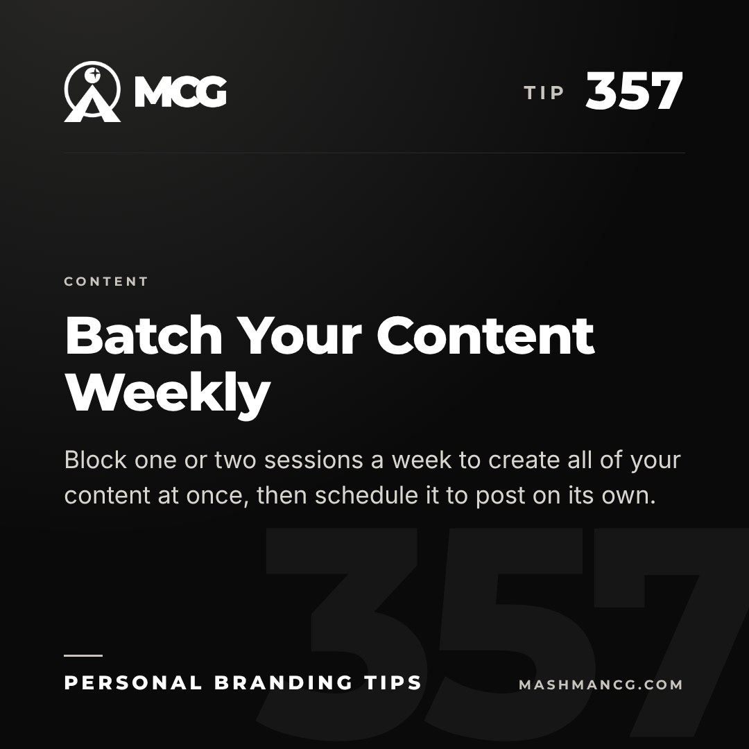 Personal Branding Tip 357 from Mashman Consulting Group: Batch Your Content Weekly. Block one or two sessions a week to create all of your content at once, then schedule it to post on its own.