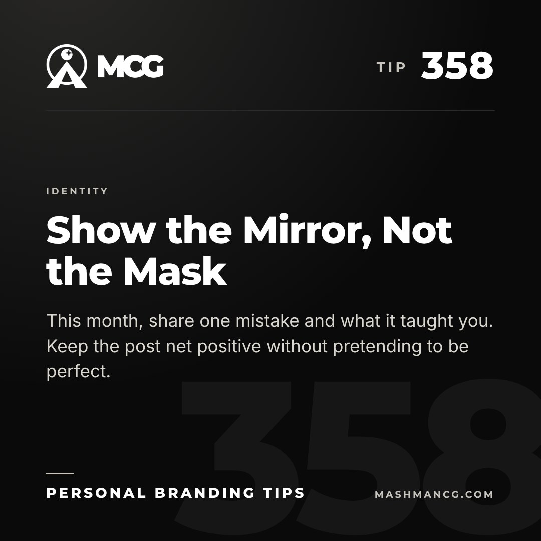 Personal Branding Tip 358 from Mashman Consulting Group: Show the Mirror, Not the Mask. This month, share one mistake and what it taught you. Keep the post net positive without pretending to be perfect.